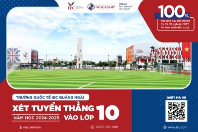 TRƯỜNG QUỐC TẾ IEC QUẢNG NGÃI XÉT TUYỂN THẲNG VÀO LỚP 10 NĂM HỌC 2024 – 2025